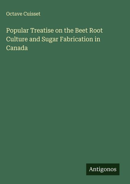 Produktbild: Popular Treatise on the Beet Root Culture and Sugar Fabrication in Canada
