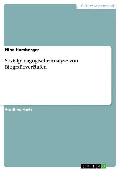 Sozialpädagogische Analyse von Biografieverläufen, Taschenbuch von Nina Hamberger, GRIN, 9783668850750