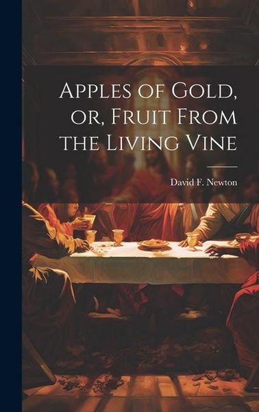 Produktbild: Apples of gold, or, Fruit from the living vine