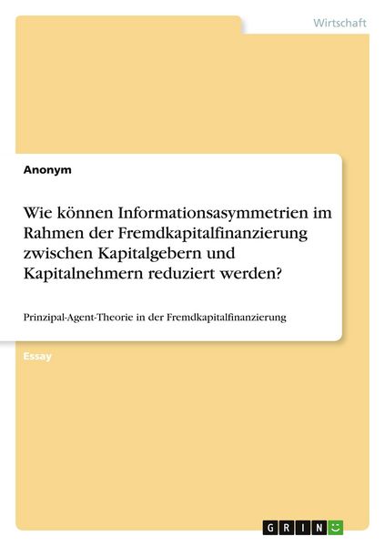 Produktbild: Wie k&ouml;nnen Informationsasymmetrien im Rahmen der Fremdkapitalfinanzierung zwischen Kapitalgebern und Kapitalnehmern reduziert werden?