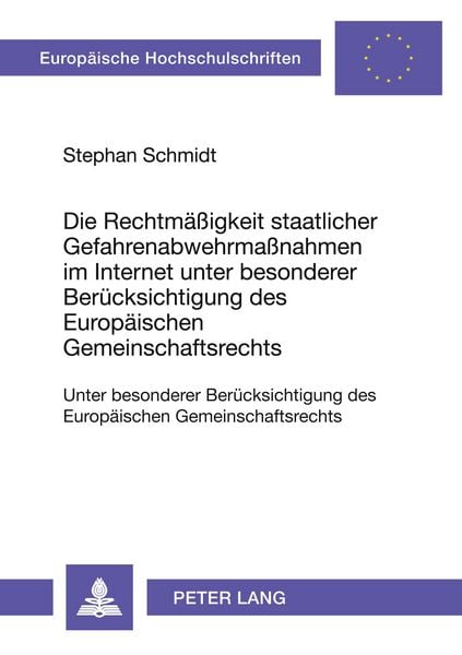 Produktbild: Die Rechtm&auml;&szlig;igkeit staatlicher Gefahrenabwehrma&szlig;nahmen im Internet unter besonderer Ber&uuml;cksichtigung des Europ&auml;ischen Gemeinschaftsrechts