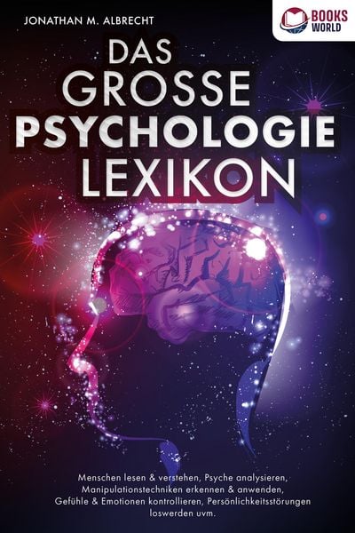 Produktbild: DAS GROSSE PSYCHOLOGIE LEXIKON: Menschen lesen & verstehen, Psyche analysieren, Manipulationstechniken erkennen & anwenden, Gef&uuml;hle & Emotionen kontro