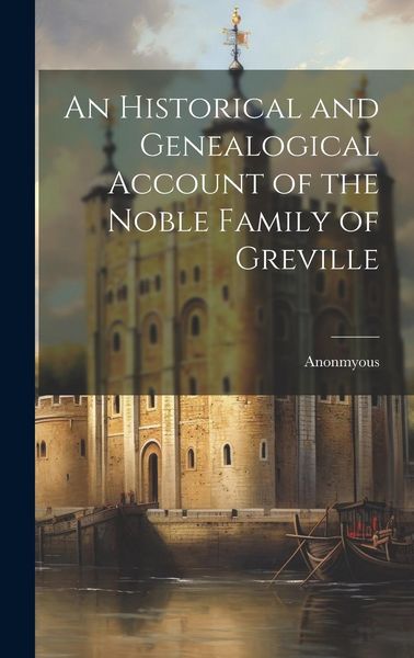 Produktbild: An Historical and Genealogical Account of the Noble Family of Greville