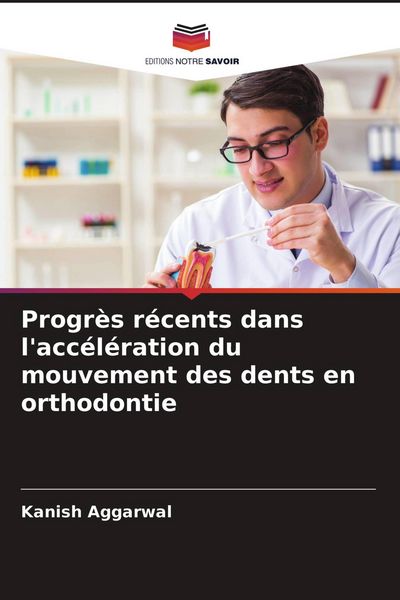 Produktbild: Progr&egrave;s r&eacute;cents dans l'acc&eacute;l&eacute;ration du mouvement des dents en orthodontie