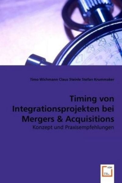 Wichmann, T: Timing von Integrationsprojekten bei Mergers &, Taschenbuch von Timo Wichmann , Claus Steinle , Stefan Krummaker, VDM, 9783639050868