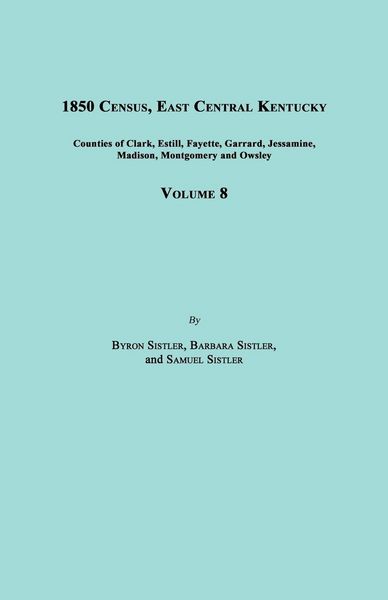 Produktbild: 1850 Census, East Central Kentucky, Volume 8. Includes Counties of Clark, Estill, Fayette, Garrard, Jessamine, Madison, Montgomery and Owsley