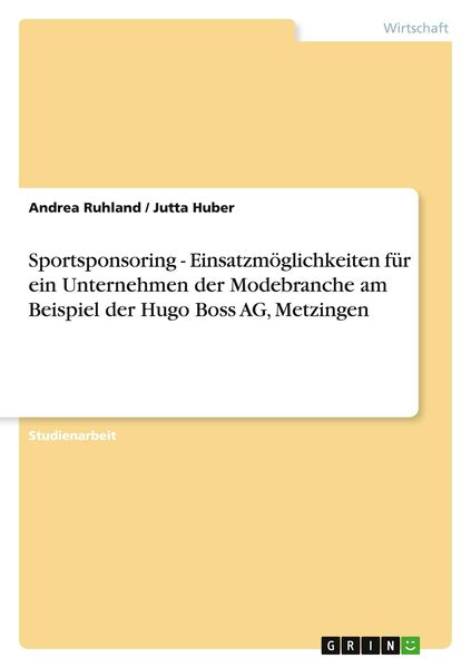 Sportsponsoring - Einsatzmöglichkeiten für ein Unternehmen der Modebranche am Beispiel der Hugo Boss AG, Metzingen, Taschenbuch von Andrea Ruhland ,