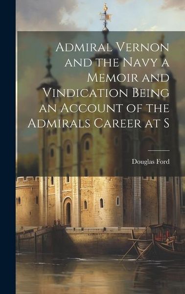 Produktbild: Admiral Vernon and the Navy a Memoir and Vindication Being an Account of the Admirals Career at S