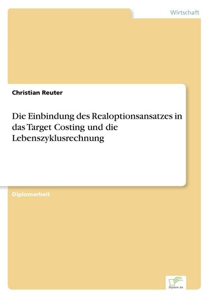 Produktbild: Die Einbindung des Realoptionsansatzes in das Target Costing und die Lebenszyklusrechnung