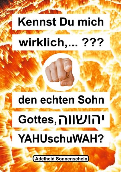 Kennst du mich wirklich, den echten Sohn Gottes YAHUschuWAH?, Taschenbuch von Adelheid Sonnenschein, BoD – Books on Demand, 9783754362259