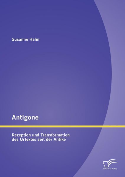 Produktbild: Antigone: Rezeption und Transformation des Urtextes seit der Antike