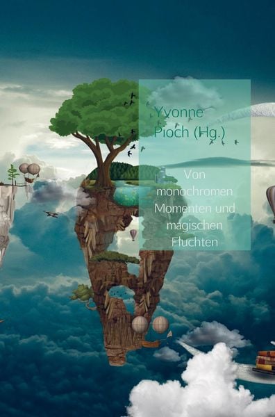 Von monochromen Momenten und magischen Fluchten, Taschenbuch von Yvonne Pioch (Hg., MBook, 9789463181983