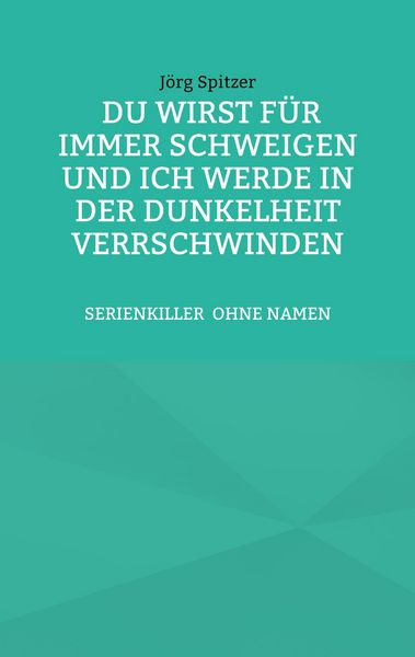 Produktbild: Du wirst f&uuml;r immer schweigen, und ich werde in der Dunkelheit verschwinden