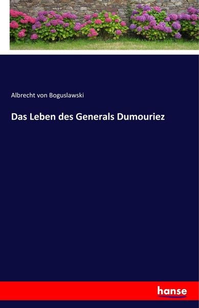 Das Leben des Generals Dumouriez, Taschenbuch von Albrecht Boguslawski, Hansebooks, 9783743319127