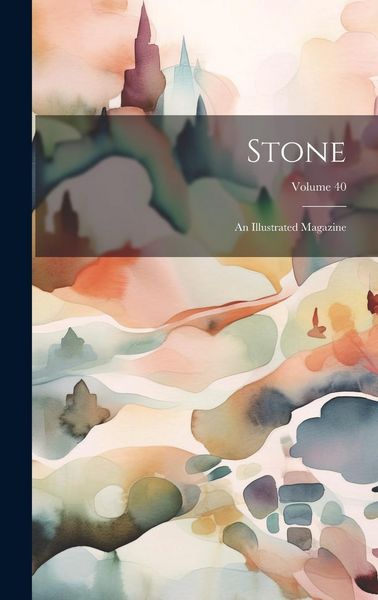 Produktbild: Stone; an Illustrated Magazine; Volume 40