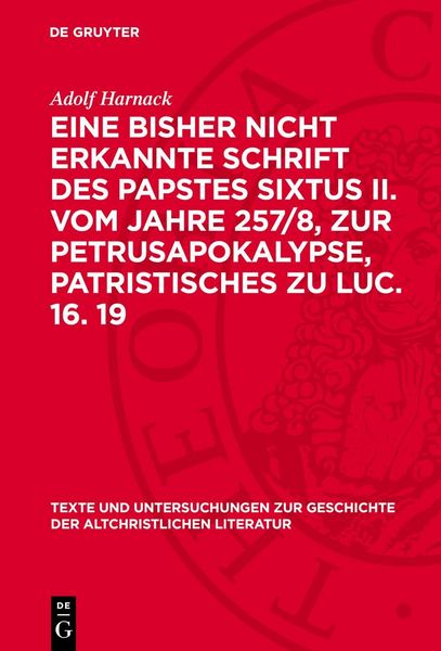 Produktbild: Eine bisher nicht erkannte Schrift des Papstes Sixtus II. vom Jahre 257/8, zur Petrusapokalypse, Patristisches zu Luc. 16. 19