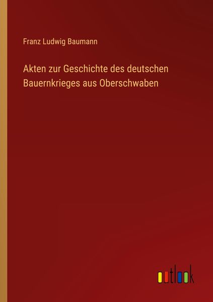 Produktbild: Akten zur Geschichte des deutschen Bauernkrieges aus Oberschwaben