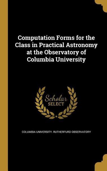 Produktbild: Computation Forms for the Class in Practical Astronomy at the Observatory of Columbia University