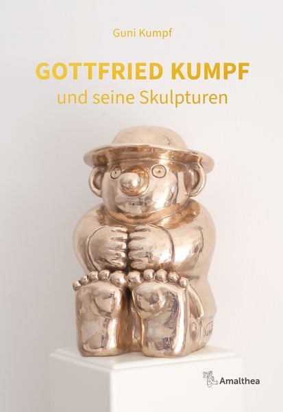 Gottfried Kumpf und seine Skulpturen, Gebundene Ausgabe von Guni Kumpf, Amalthea Signum, 9783990502983