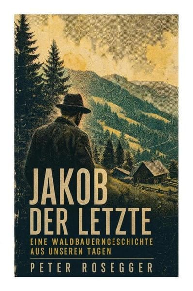 Produktbild: Jakob der Letzte - Eine Waldbauerngeschichte aus unseren Tagen
