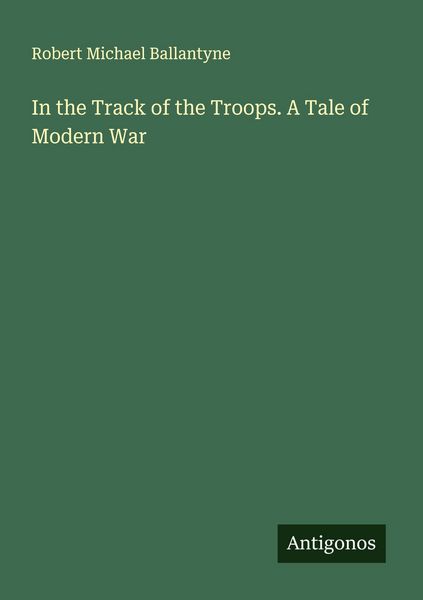 Produktbild: In the Track of the Troops. A Tale of Modern War