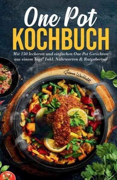 One Pot Kochbuch: Mit 150 leckeren und einfachen One Pot Gerichten aus einem Topf!, Taschenbuch von Susanne Weichholdt, Tredition, 9783347782549