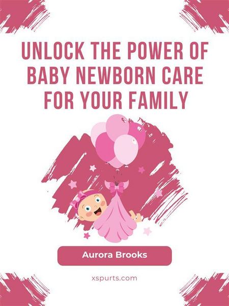 Produktbild: Unlock the Power of Baby Newborn Care for Your Family