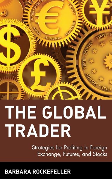 Produktbild: The Global Trader: Strategies for Profiting in Foreign Exchange, Futures and Stocks