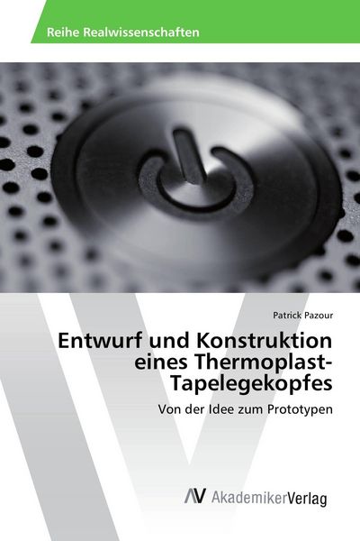 Produktbild: Entwurf und Konstruktion eines Thermoplast-Tapelegekopfes