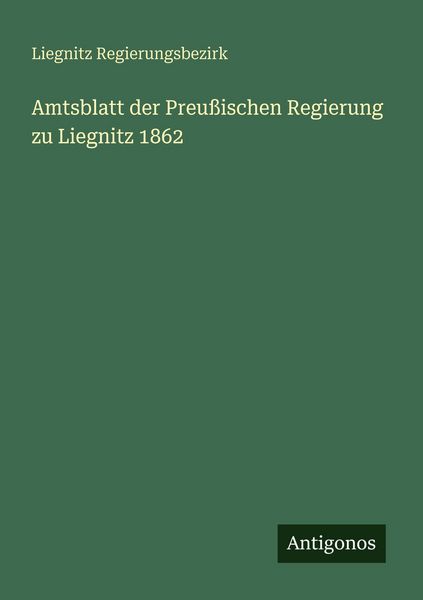 Produktbild: Amtsblatt der Preu&szlig;ischen Regierung zu Liegnitz 1862