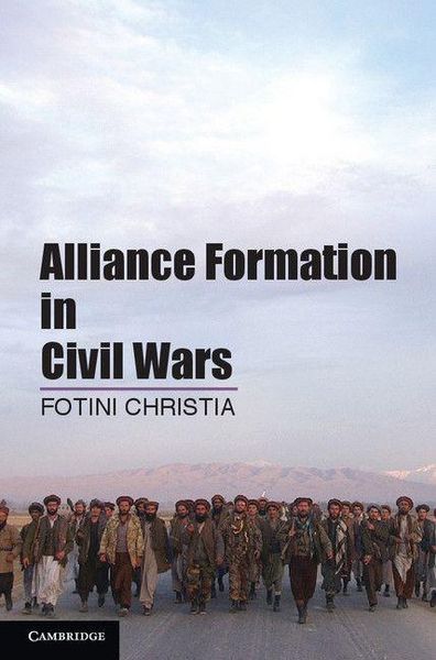 Produktbild: Alliance Formation in Civil Wars. Fotini Christia, Massachusetts Institute of Technology