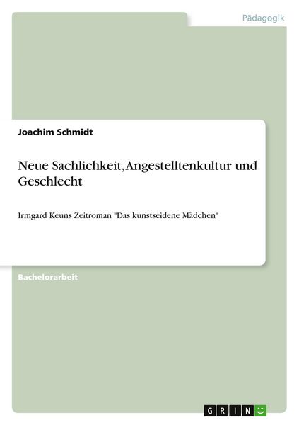Neue Sachlichkeit, Angestelltenkultur und Geschlecht, Taschenbuch von Joachim Schmidt, GRIN, 9783640411245