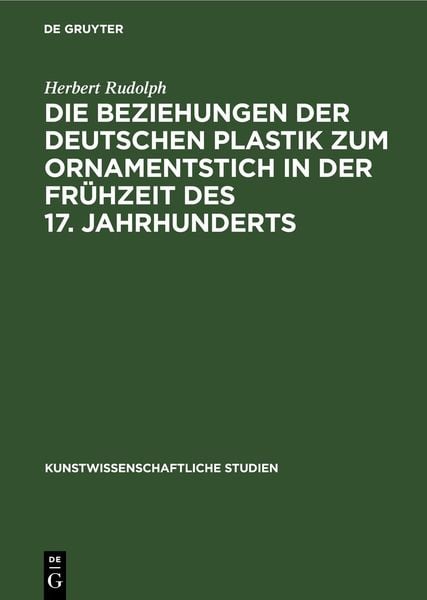 Produktbild: Die Beziehungen der deutschen Plastik zum Ornamentstich in der Fr&uuml;hzeit des 17. Jahrhunderts