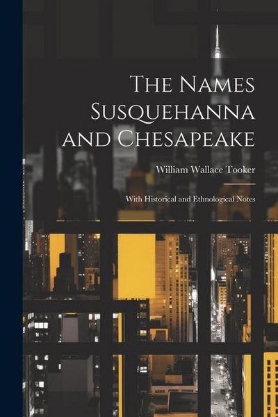 Produktbild: The Names Susquehanna and Chesapeake: With Historical and Ethnological Notes