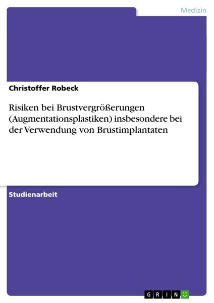 Risiken bei Brustvergrößerungen (Augmentationsplastiken) insbesondere bei der Verwendung von Brustimplantaten, Taschenbuch von Christoffer Robeck,