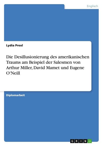 Produktbild: Die Desillusionierung des amerikanischen Traums am Beispiel der Salesmen von Arthur Miller, David Mamet und Eugene O'Neill