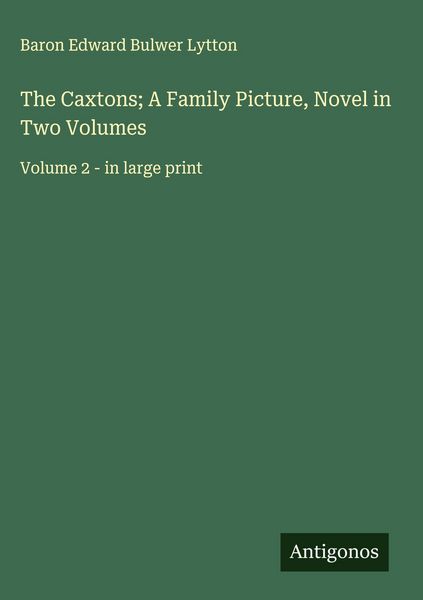 Produktbild: The Caxtons; A Family Picture, Novel in Two Volumes