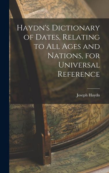 Produktbild: Haydn's Dictionary of Dates, Relating to All Ages and Nations, for Universal Reference