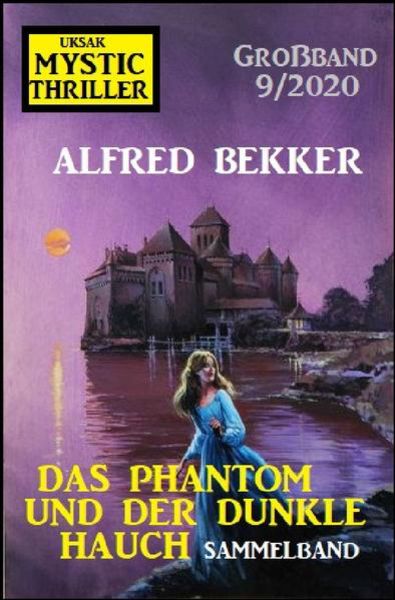 Das Phantom und der dunkle Hauch: Mystic Thriller Großband 9/2020, Taschenbuch von Alfred Bekker, Epubli, 9783752997330