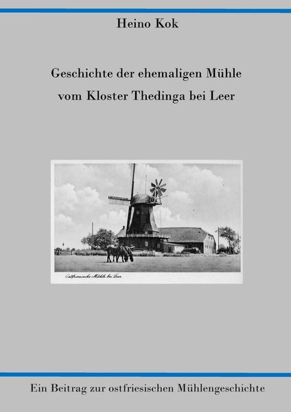Produktbild: Geschichte der ehemaligen M&uuml;hle vom Kloster Thedinga bei Leer