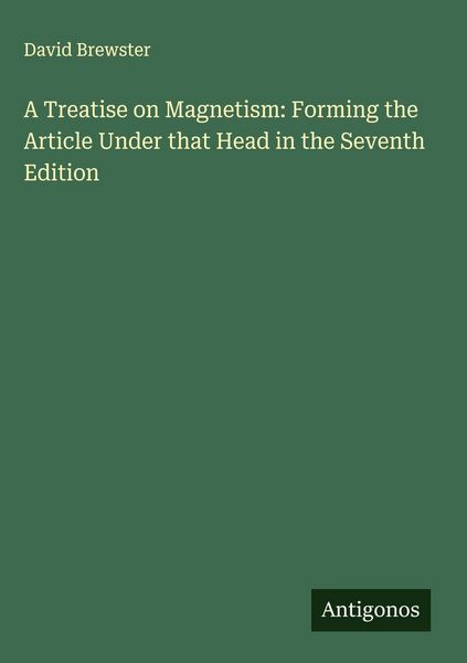 Produktbild: A Treatise on Magnetism: Forming the Article Under that Head in the Seventh Edition