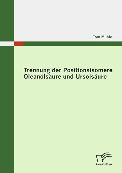 Trennung der Positionsisomere Oleanolsäure und Ursolsäure, Taschenbuch von Tom Mühle, Diplomica Verlag GmbH, 9783836678704