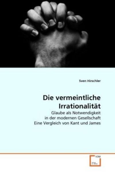 Hirschler, S: Die vermeintliche Irrationalität, Taschenbuch von Sven Hirschler, VDM, 9783639310818