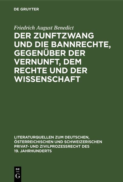 Produktbild: Der Zunftzwang und die Bannrechte, gegen&uuml;ber der Vernunft, dem Rechte und der Wissenschaft