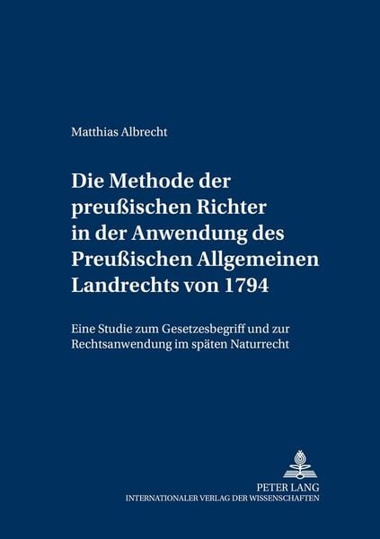 Produktbild: Die Methode der preu&szlig;ischen Richter in der Anwendung des Preu&szlig;ischen Allgemeinen Landrechts von 1794