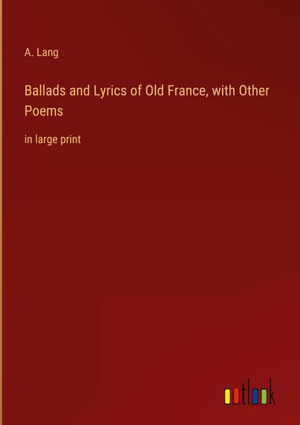 Produktbild: Ballads and Lyrics of Old France, with Other Poems