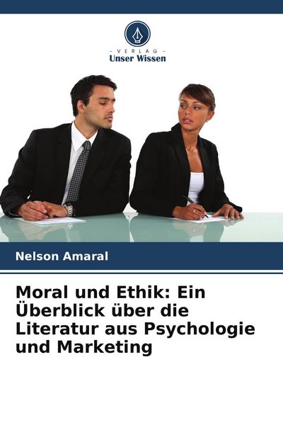 Produktbild: Moral und Ethik: Ein &Uuml;berblick &uuml;ber die Literatur aus Psychologie und Marketing