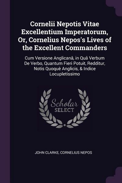 Produktbild: Cornelii Nepotis Vitae Excellentium Imperatorum, Or, Cornelius Nepos's Lives of the Excellent Commanders