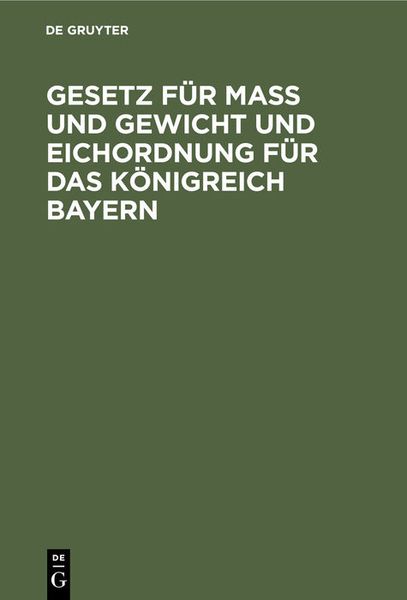 Produktbild: Gesetz f&uuml;r Ma&szlig; und Gewicht und Eichordnung f&uuml;r das K&ouml;nigreich Bayern