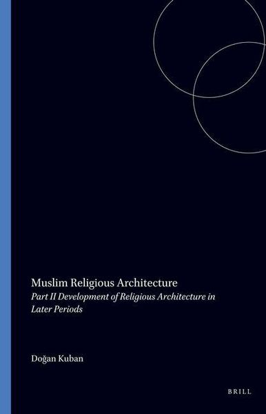 Produktbild: Muslim Religious Architecture, 2. Development of Religious Architecture in Later Periods